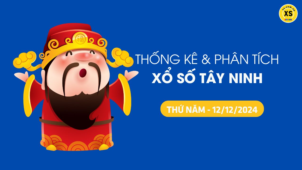 Tham khảo XSTN 12/12 : Thống kê và phân tích xổ số Tây Ninh ngày 12/12/2024