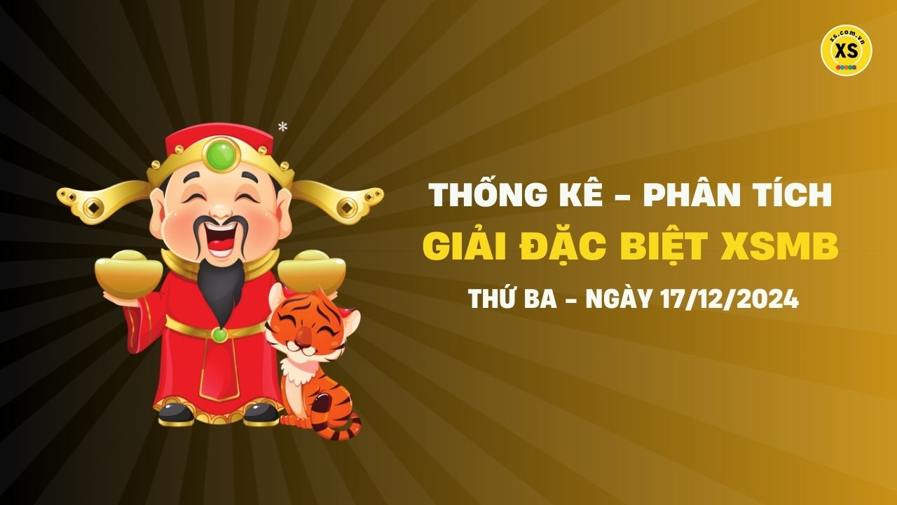 Phân tích giải đặc biệt xổ số miền Bắc ngày 17/12/2024