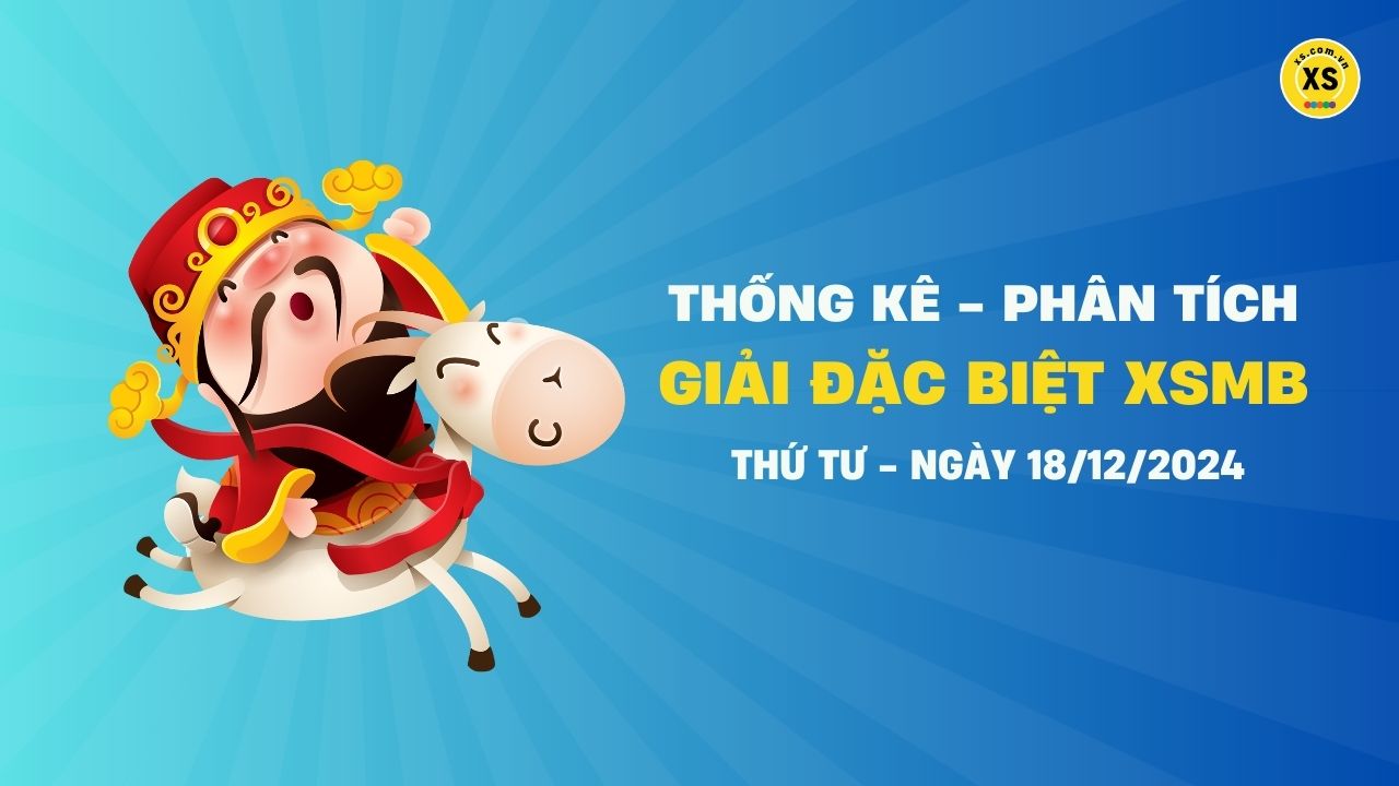 Phân tích giải đặc biệt xổ số miền Bắc ngày 18/12/2024