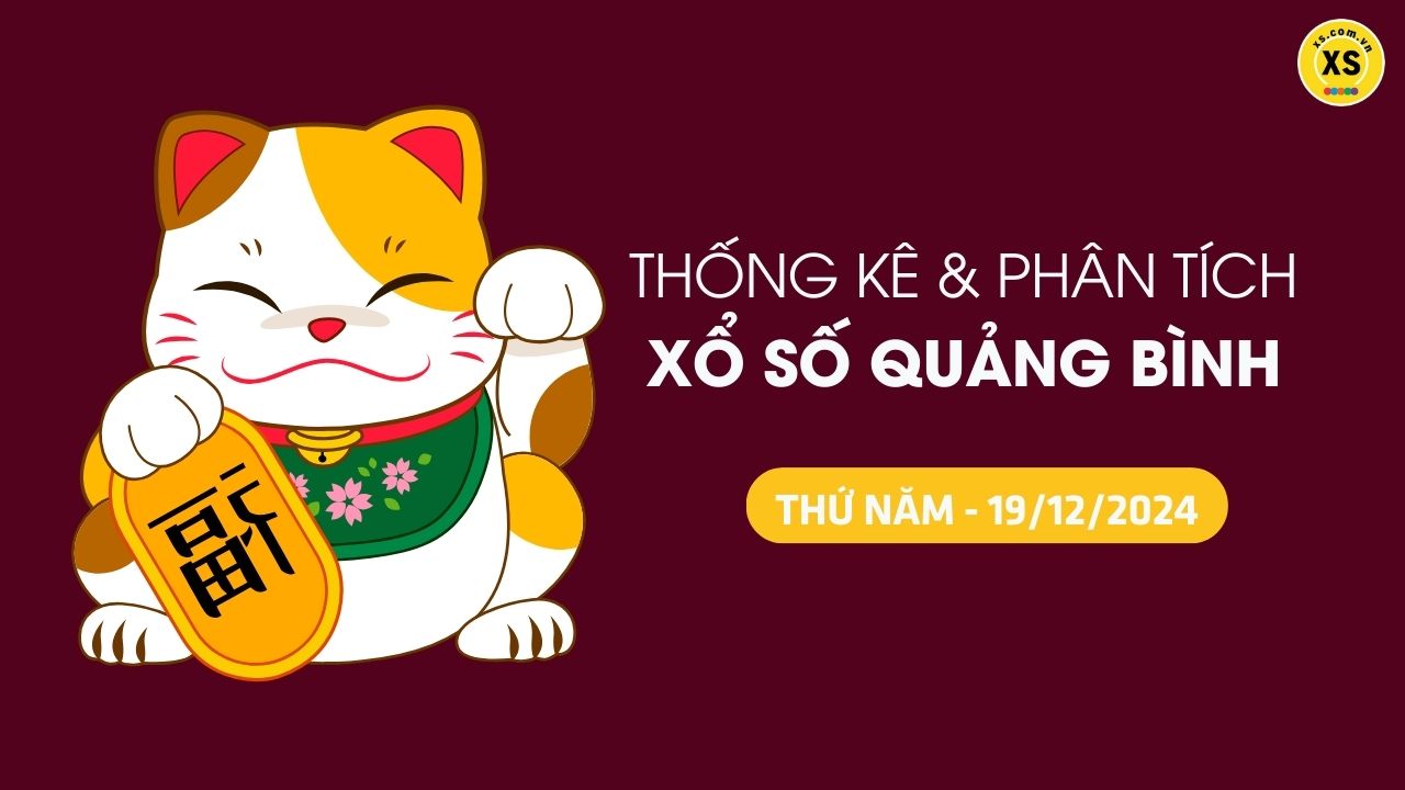 Tham khảo XSQB 19/12 : Thống kê và phân tích xổ số Quảng Bình ngày 19/12/2024