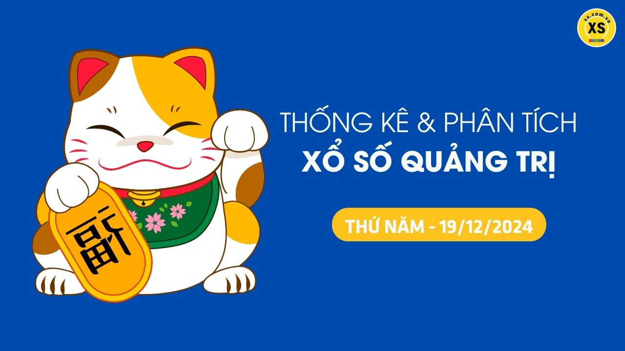 Tham khảo XSQT 19/12 : Thống kê và phân tích xổ số Quảng Trị ngày 19/12/2024