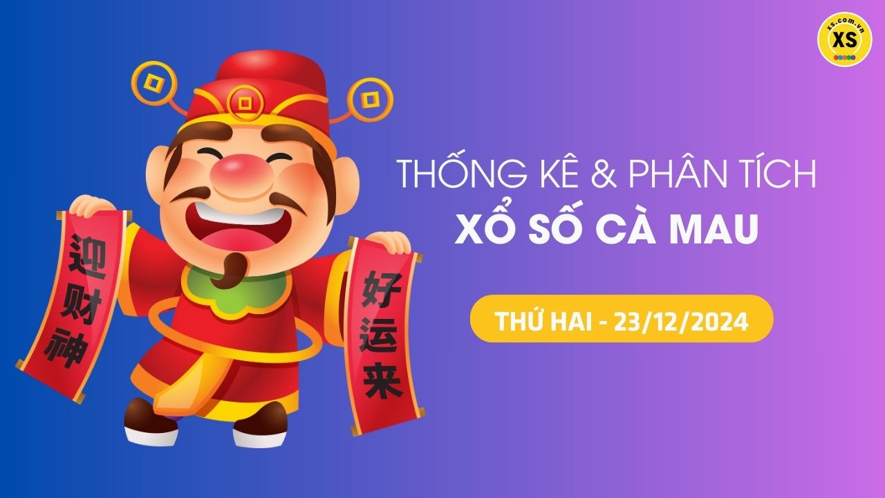 Tham khảo XSCM 23/12 : Thống kê và phân tích xổ số Cà Mau ngày 23/12/2024