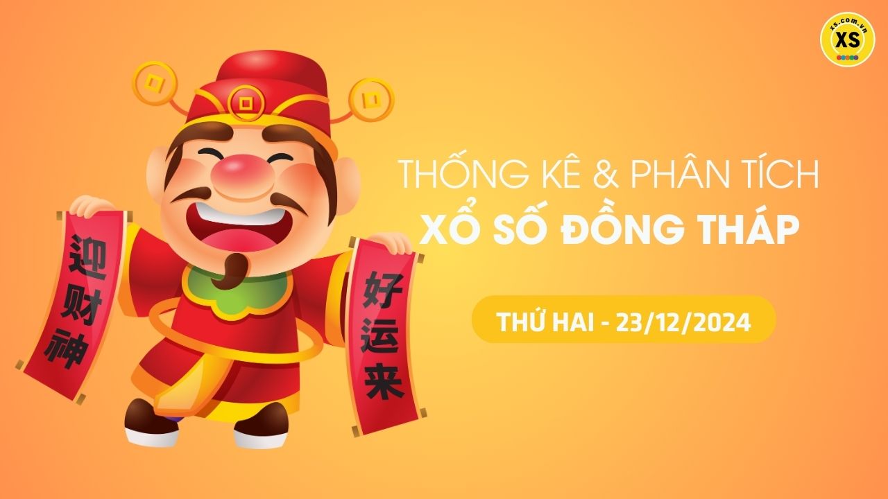 Tham khảo XSDT 23/12 : Thống kê và phân tích xổ số Đồng Tháp ngày 23/12/2024