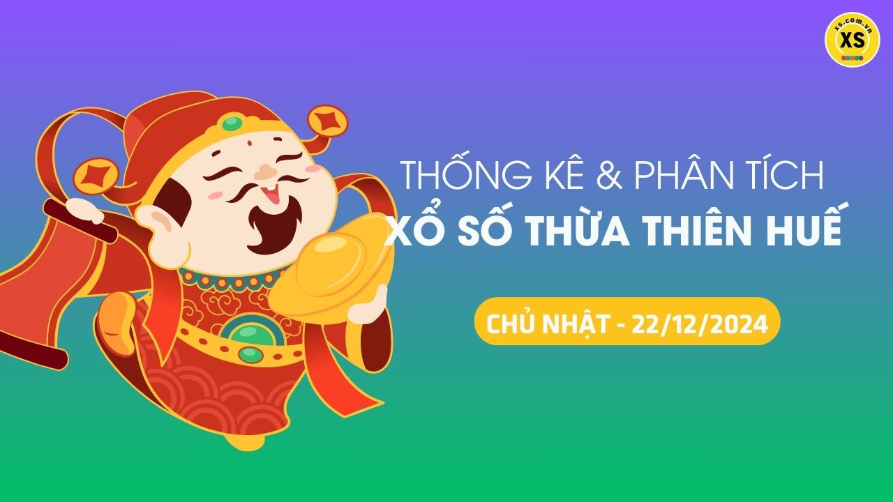 Tham khảo XSTTH 22/12 : Thống kê và phân tích xổ số Huế ngày 22/12/2024