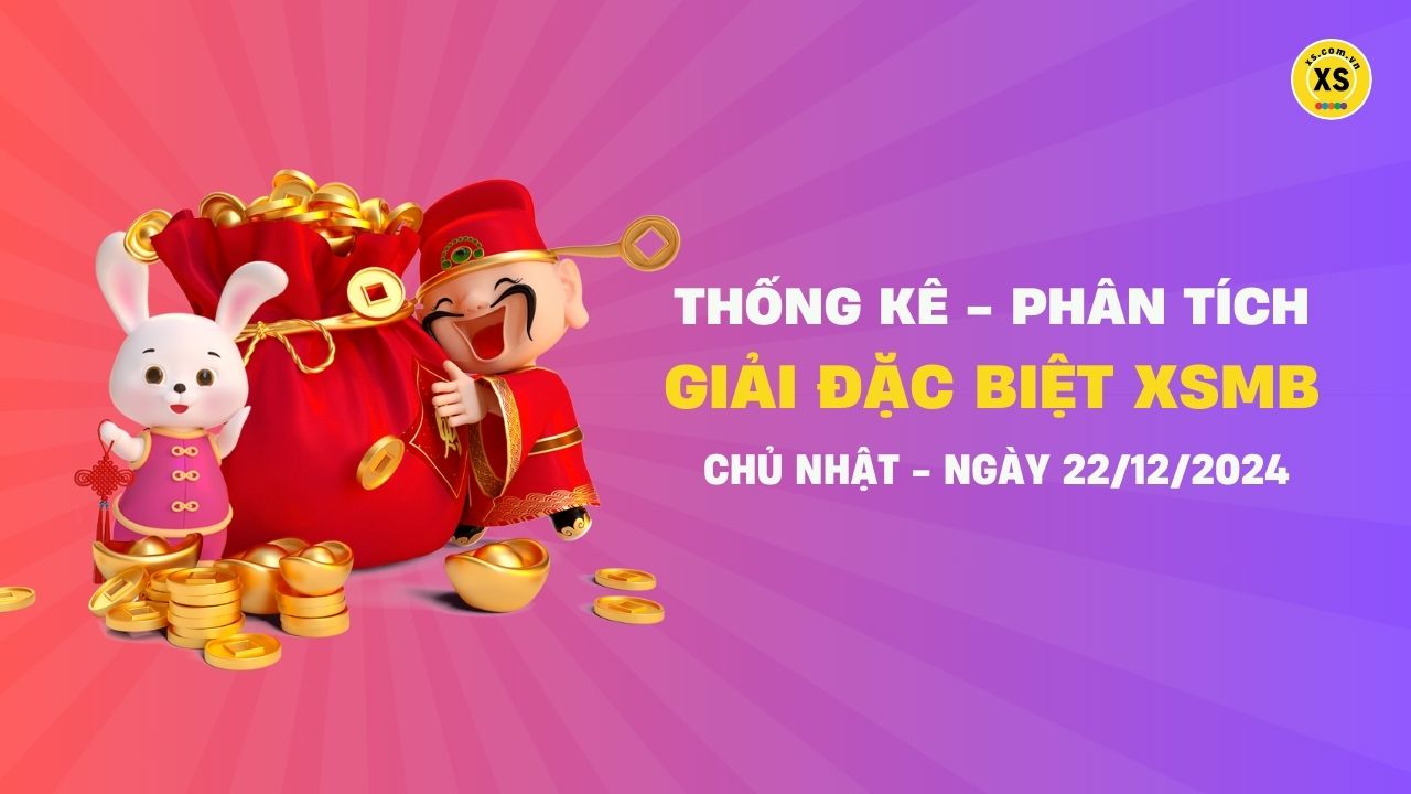 Phân tích giải đặc biệt xổ số miền Bắc ngày 22/12/2024