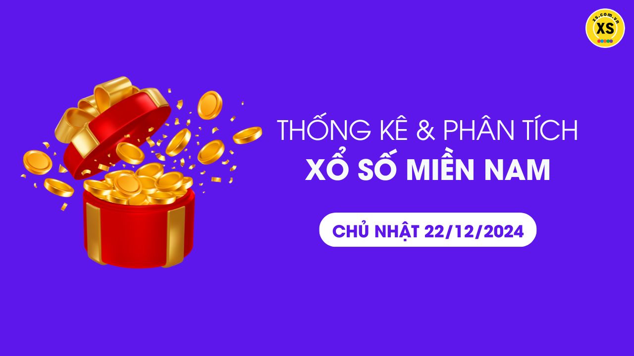 Thống kê XSMN 22/12 - Phân tích xổ số miền Nam ngày 22/12/2024