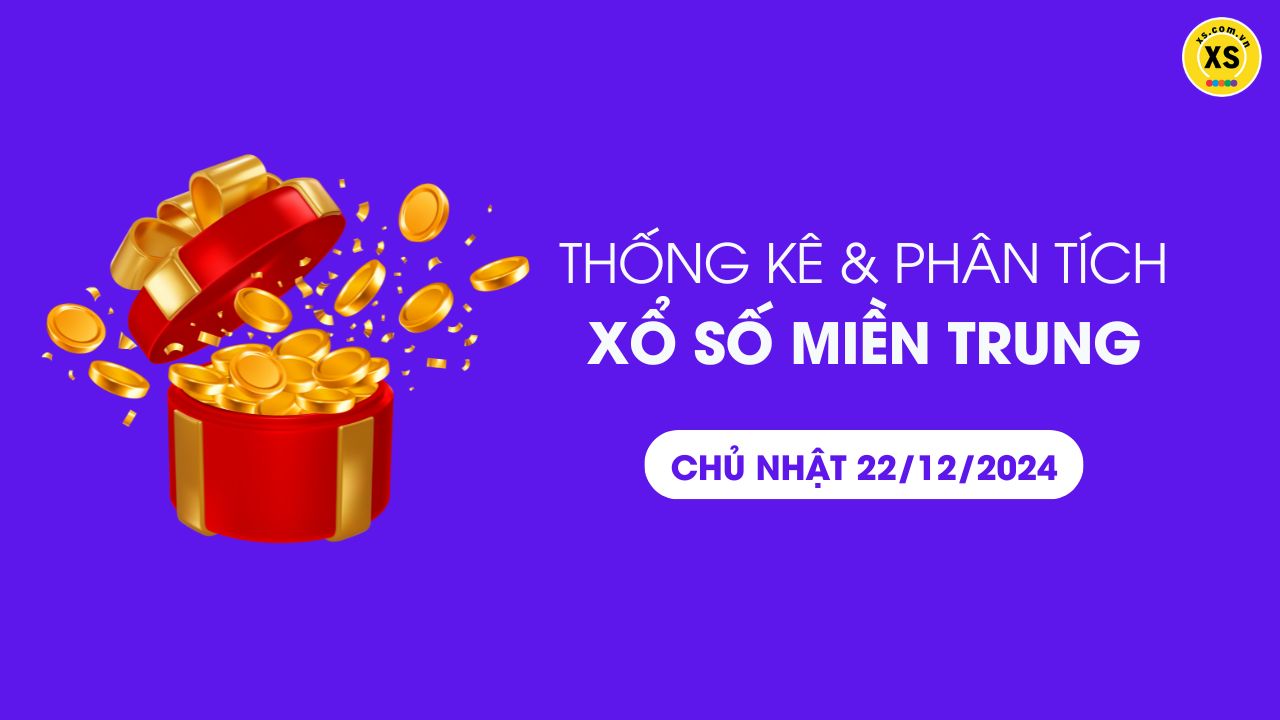 Thống kê XSMT 22/12 - Phân tích xổ số miền Trung ngày 22/12/2024