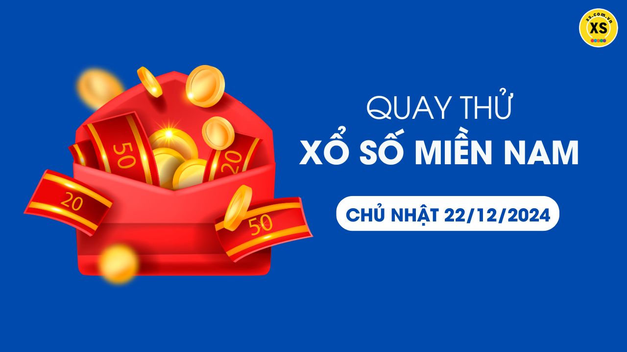 Quay thử xổ số miền Nam Chủ nhật ngày 22/12/2024