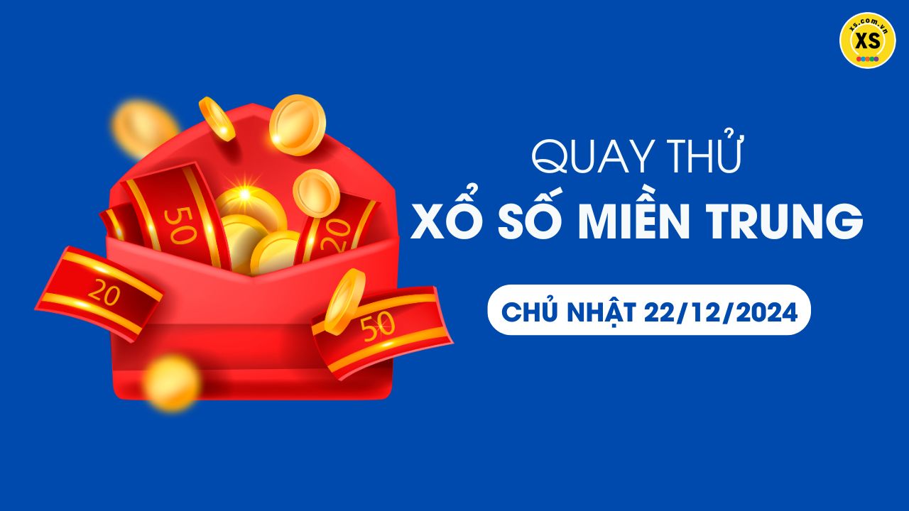 Quay thử xổ số miền Trung Chủ nhật ngày 22/12/2024