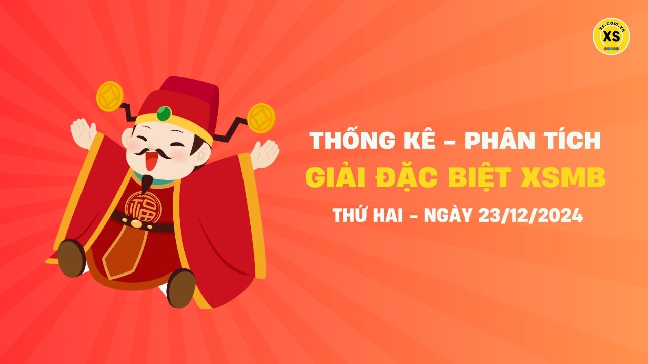 Phân tích giải đặc biệt xổ số miền Bắc ngày 23/12/2024