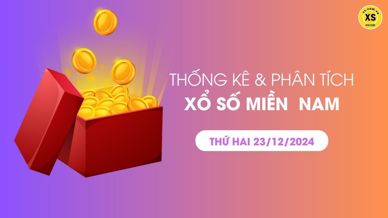 Thống kê XSMN 23/12 - Phân tích xổ số miền Nam ngày 23/12/2024