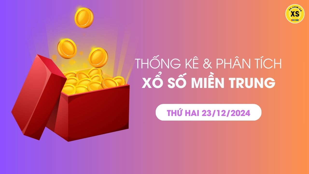 Thống kê XSMT 23/12 - Phân tích xổ số miền Trung ngày 23/12/2024