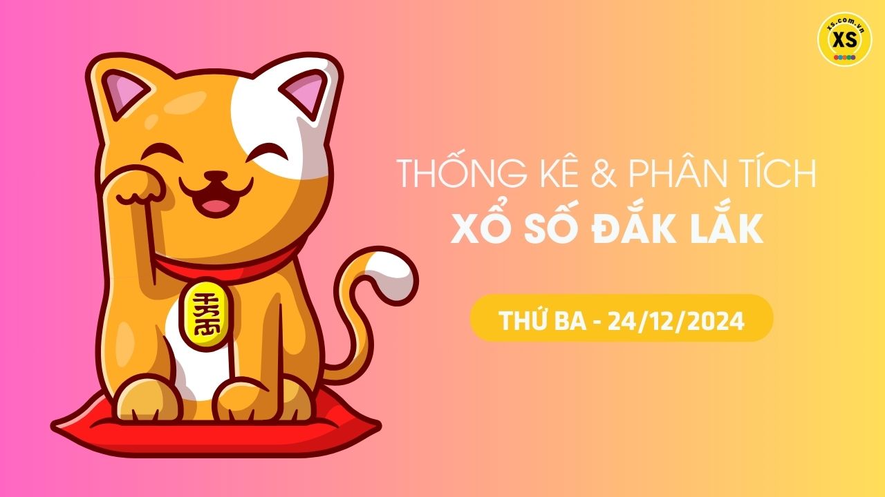 Tham khảo XSDLK 24/12 : Thống kê và phân tích xổ số Đắk Lắk ngày 24/12/2024