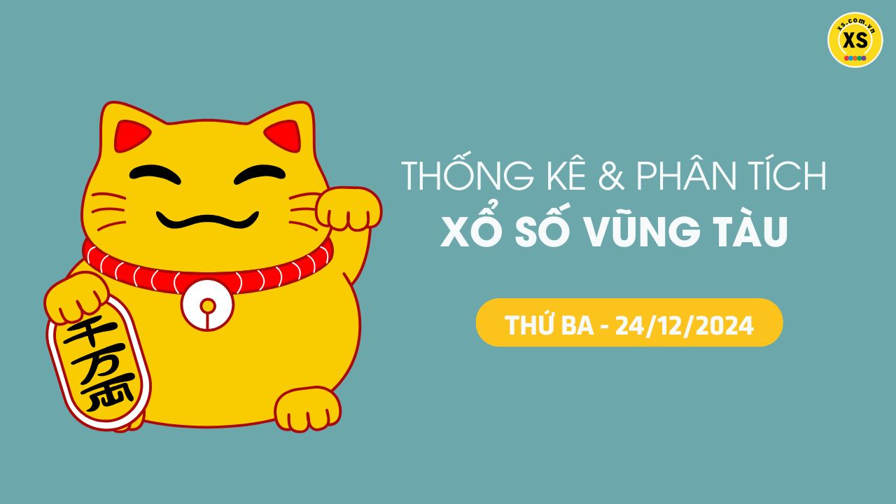 Tham khảo XSVT 24/12 : Thống kê và phân tích xổ số Vũng Tàu ngày 24/12/2024