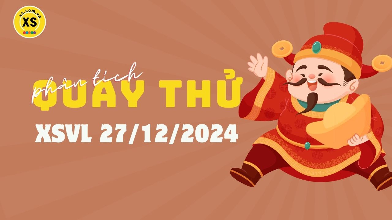 Phân tích kết quả quay thử xổ số Vĩnh Long 27/12/2024