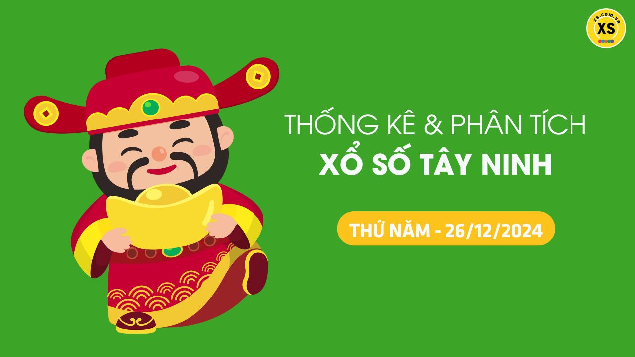 Tham khảo XSTN 26/12 : Thống kê và phân tích xổ số Tây Ninh ngày 26/12/2024