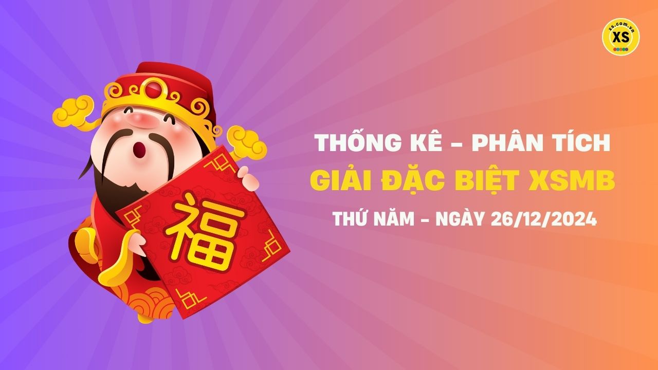 Phân tích giải đặc biệt xổ số miền Bắc ngày 26/12/2024