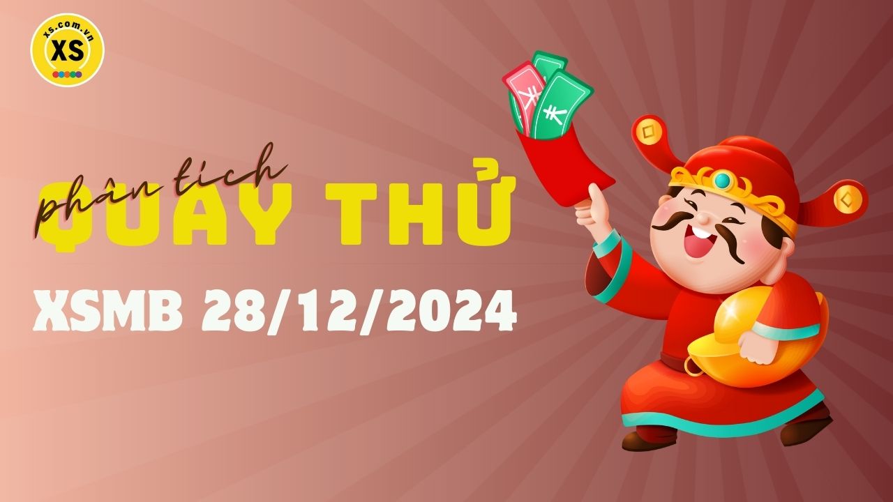 Quay thử XSMB 28/12 : Quay thử kết quả xổ số miền Bắc ngày 28/12/2024