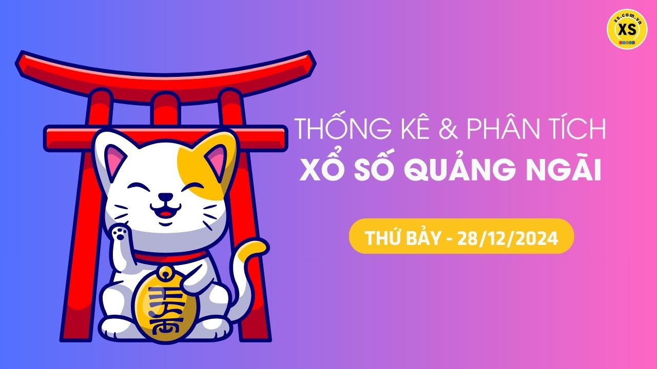 Tham khảo XSQNG 28/12 : Thống kê và phân tích xổ số Quảng Ngãi ngày 28/12/2024