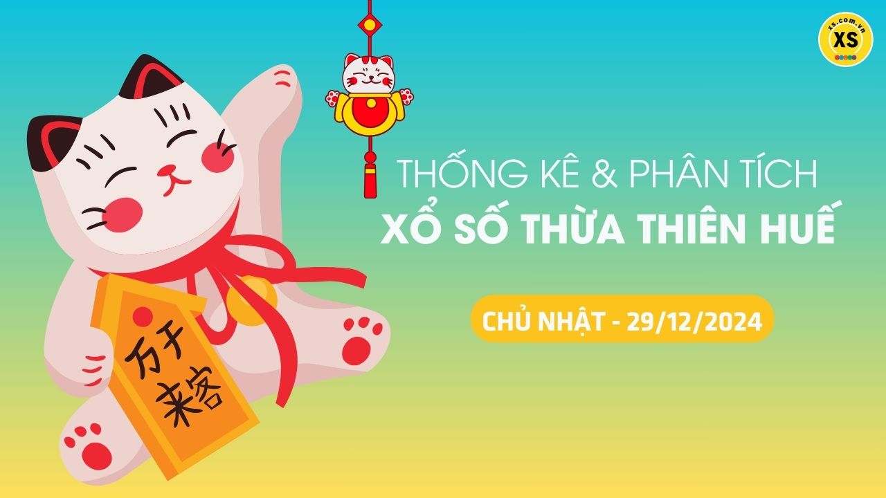 Tham khảo XSTTH 29/12 : Thống kê và phân tích xổ số Huế ngày 29/12/2024