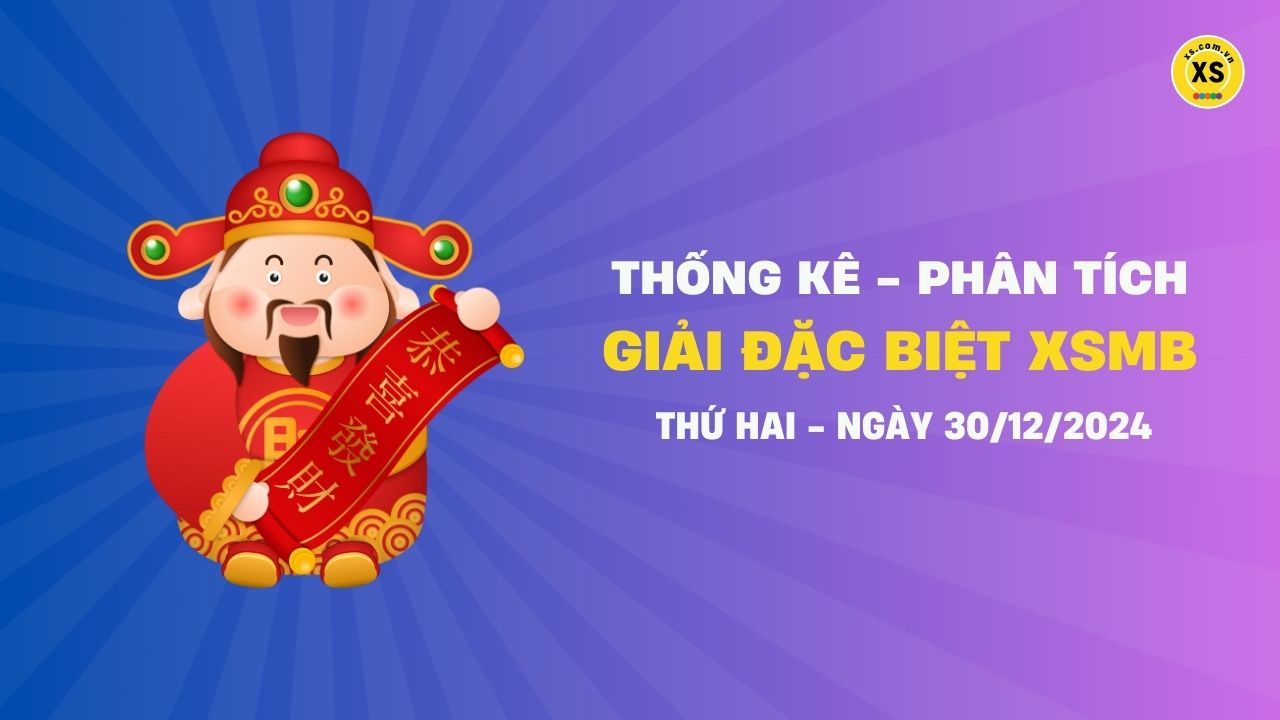 Phân tích giải đặc biệt xổ số miền Bắc ngày 30/12/2024