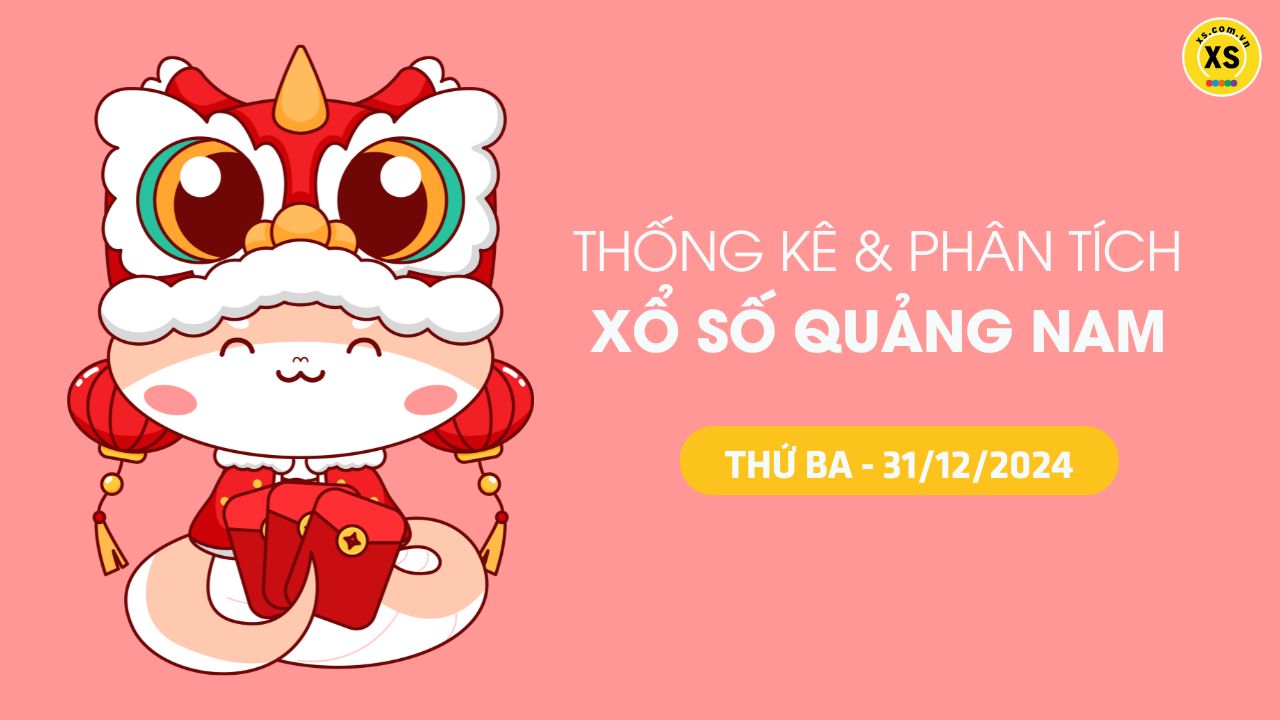 Tham khảo XSQNA 31/12 : Thống kê và phân tích xổ số Quảng Nam ngày 31/12/2024