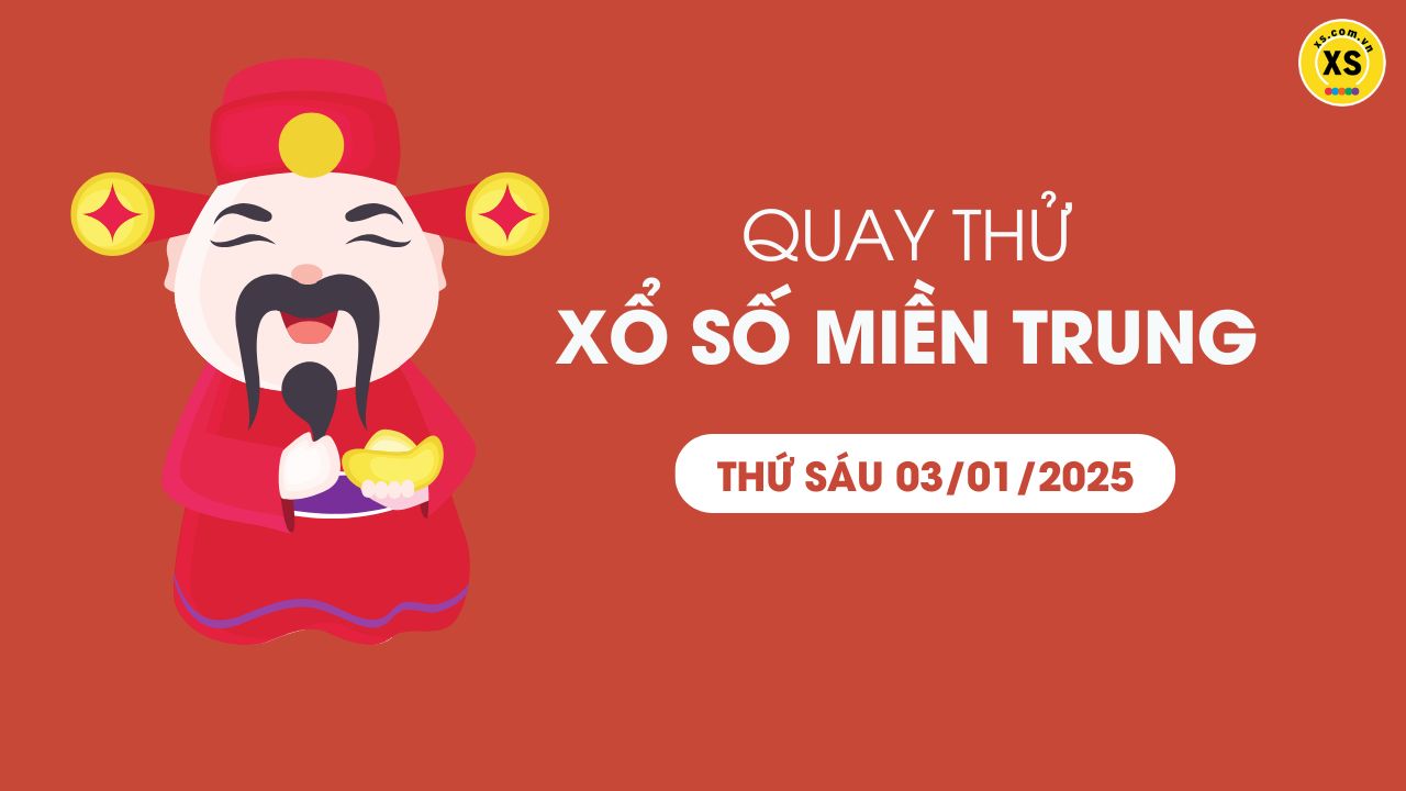 Quay thử xổ số miền Trung thứ 6 ngày 03/01/2025