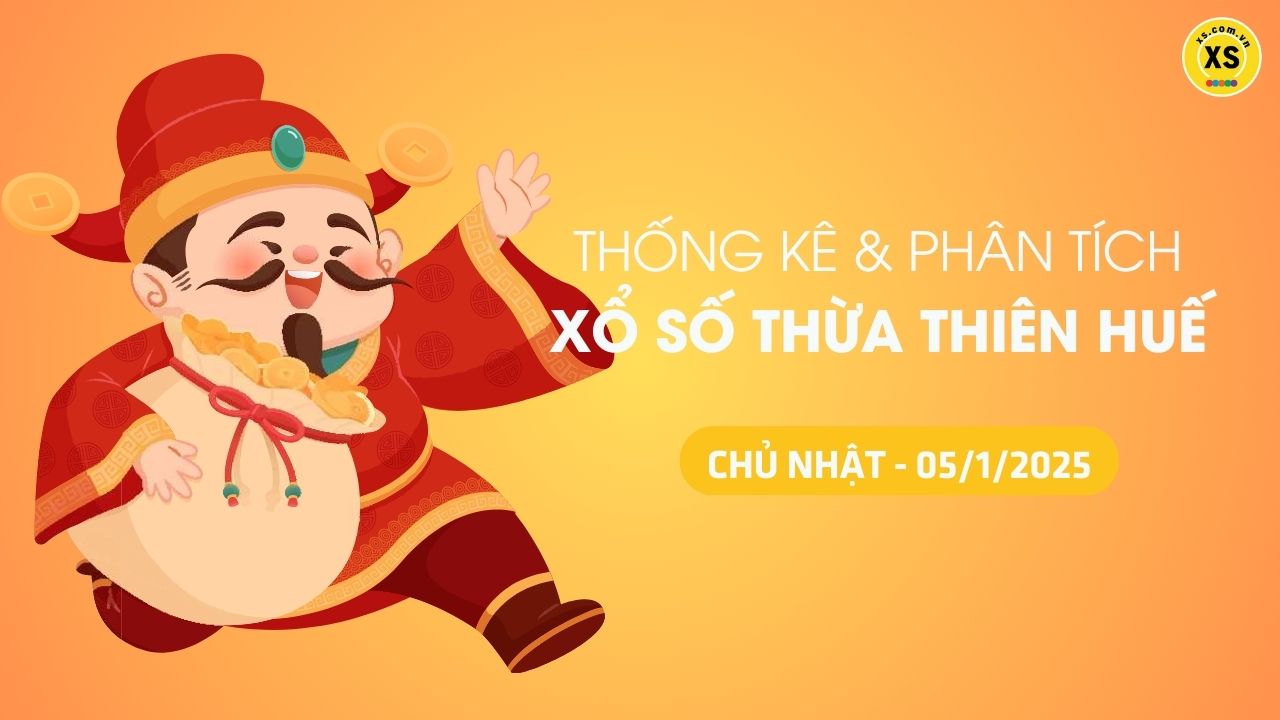 Tham khảo XSTTH 5/1 : Thống kê và phân tích xổ số Huế ngày 5/1/2025