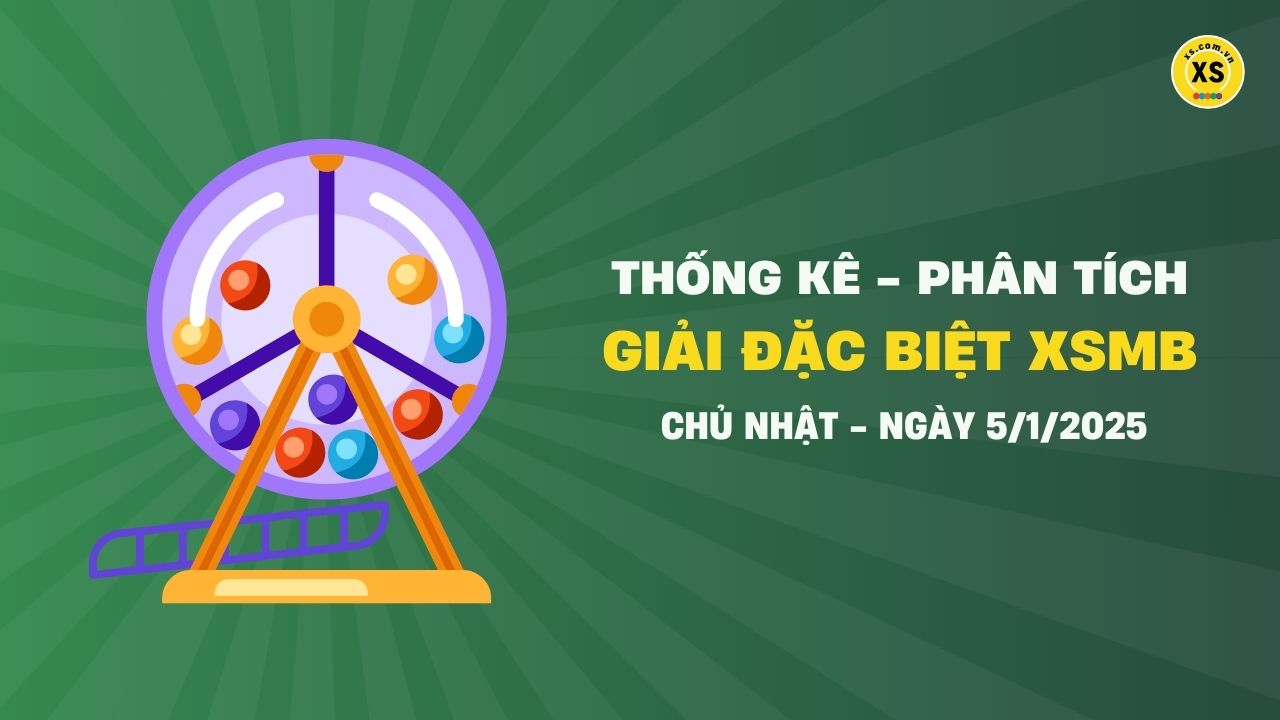 Phân tích giải đặc biệt xổ số miền Bắc ngày 5/1/2025