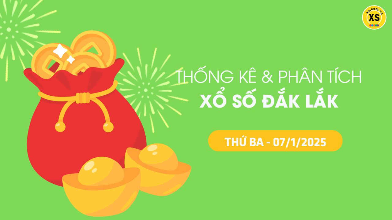 Tham khảo XSDLK 7/1 : Thống kê và phân tích xổ số Đắk Lắk ngày 7/1/2025