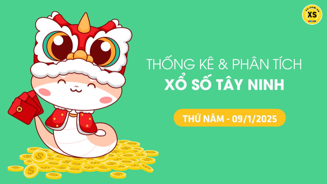 Tham khảo XSTN 9/1 : Thống kê và phân tích xổ số Tây Ninh ngày 9/1/2025