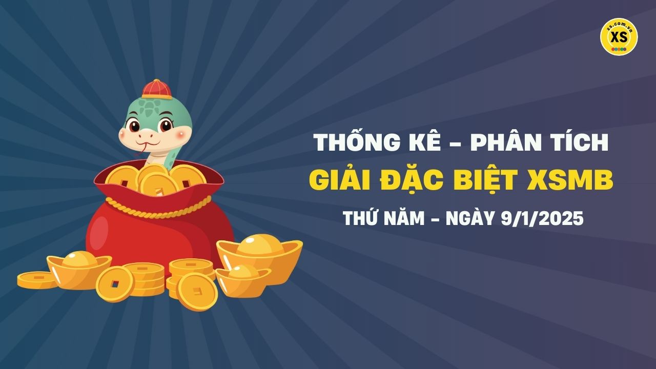 Phân tích giải đặc biệt xổ số miền Bắc ngày 9/1/2025