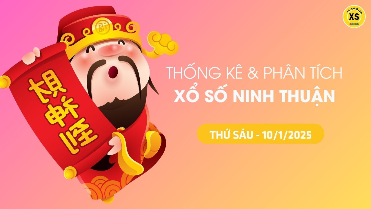 Tham khảo XSNT 10/1 : Thống kê và phân tích xổ số Ninh Thuận ngày 10/1/2025