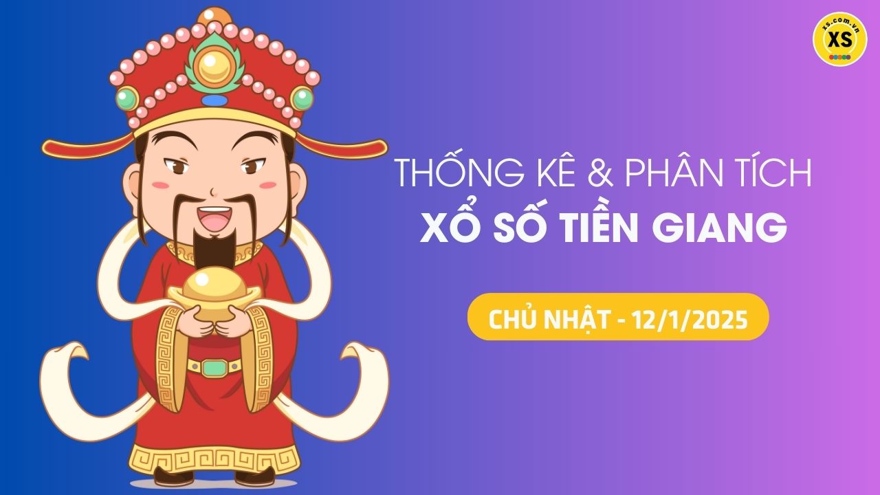 Tham khảo XSTG 12/1 : Thống kê và phân tích xổ số Tiền Giang ngày 12/1/2025