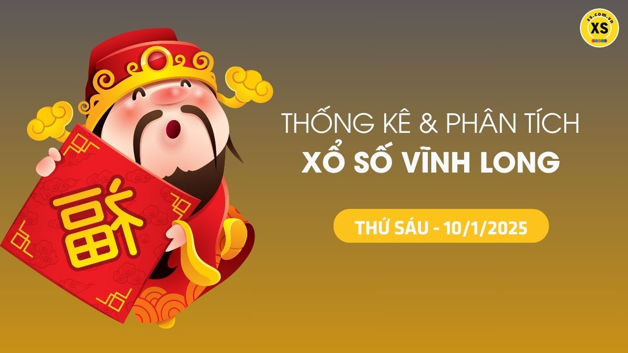 Tham khảo XSVL 10/1 : Thống kê và phân tích xổ số Vĩnh Long ngày 10/1/2025