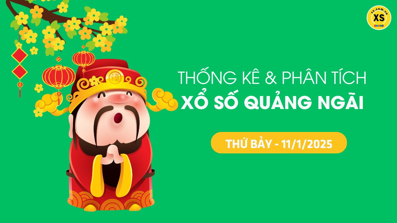 Tham khảo XSQNG 11/1 : Thống kê và phân tích xổ số Quảng Ngãi ngày 11/1/2025