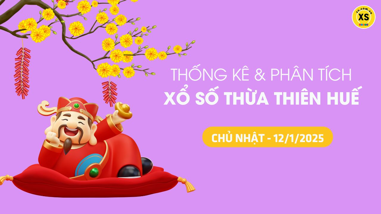 Tham khảo XSTTH 12/1 : Thống kê và phân tích xổ số Huế ngày 12/1/2025