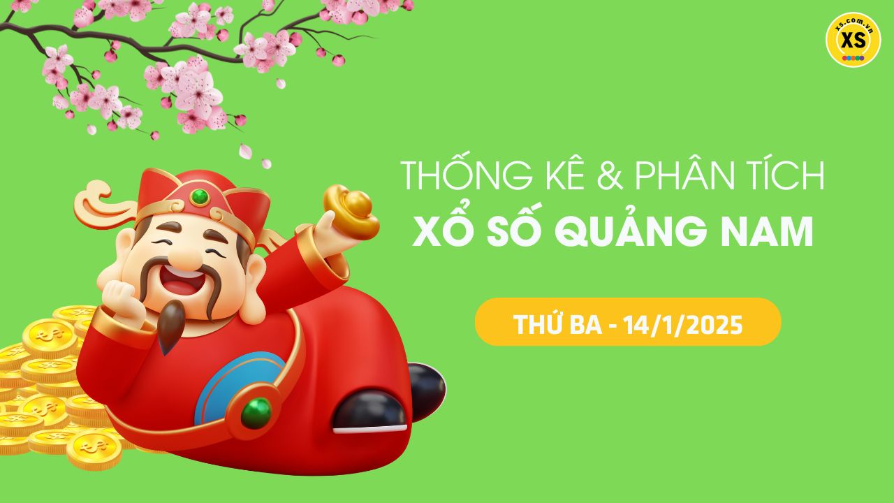 Tham khảo XSQNA 14/1 : Thống kê và phân tích xổ số Quảng Nam ngày 14/1/2025