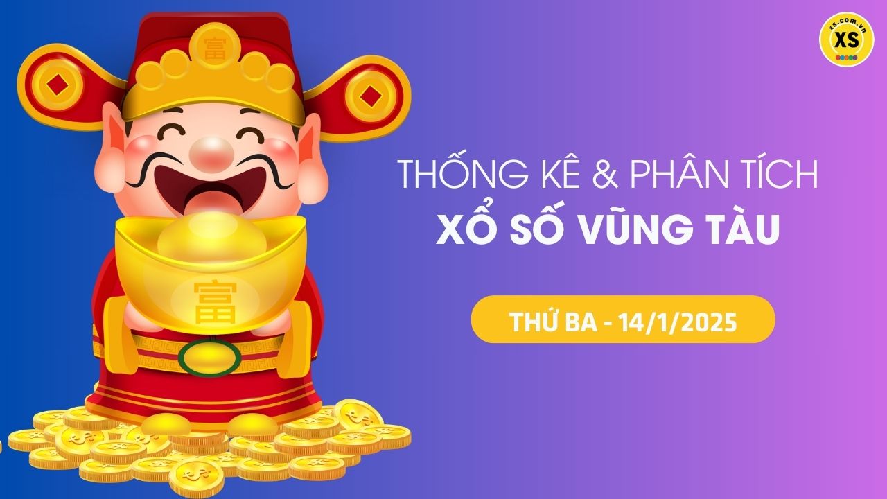 Tham khảo XSVT 14/1 : Thống kê và phân tích xổ số Vũng Tàu ngày 14/1/2025