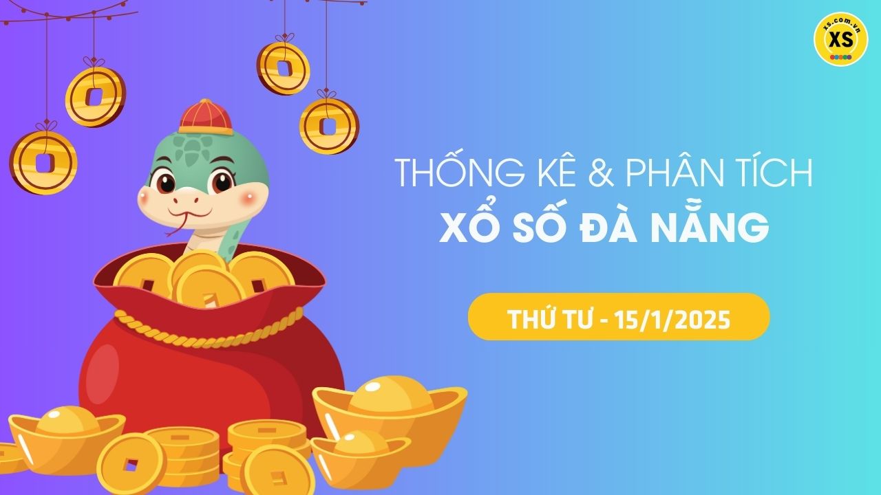 Tham khảo XSDNA 15/1 : Thống kê và phân tích xổ số Đà Nẵng ngày 15/1/2025