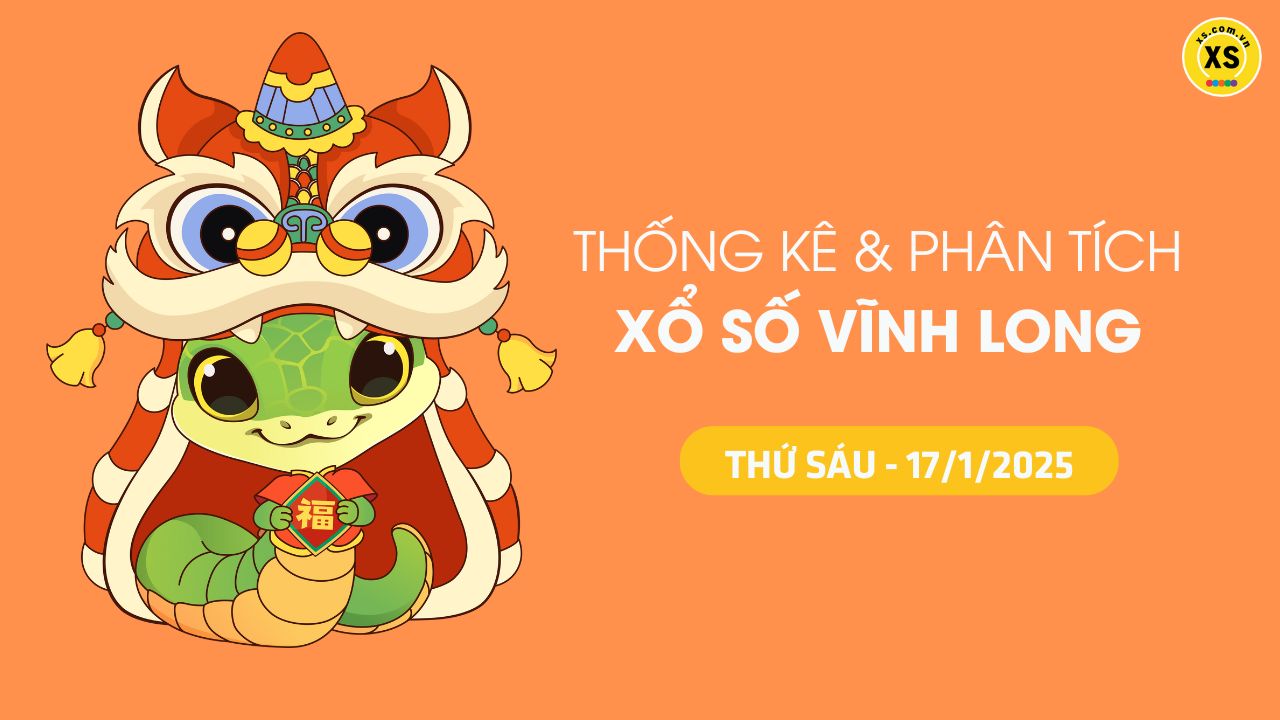 Tham khảo XSVL 17/1 : Thống kê và phân tích xổ số Vĩnh Long ngày 17/1/2025