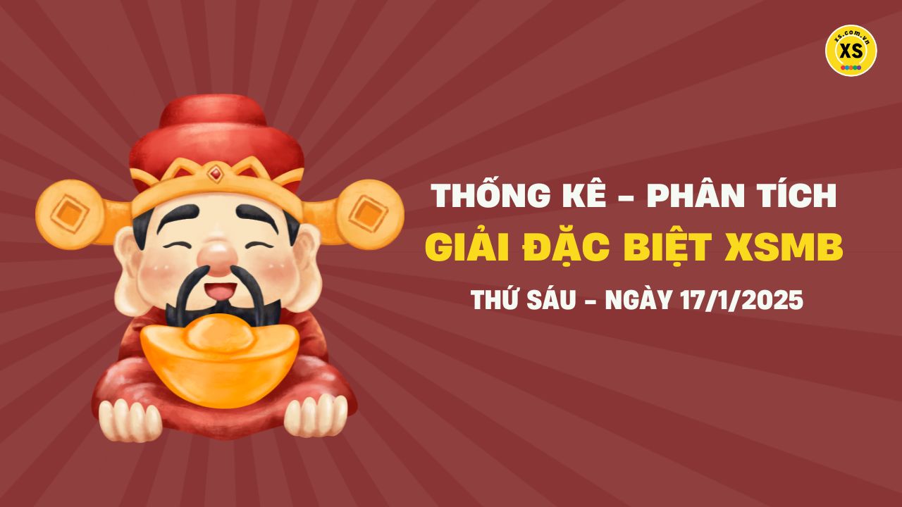 Phân tích giải đặc biệt xổ số miền Bắc ngày 17/1/2025