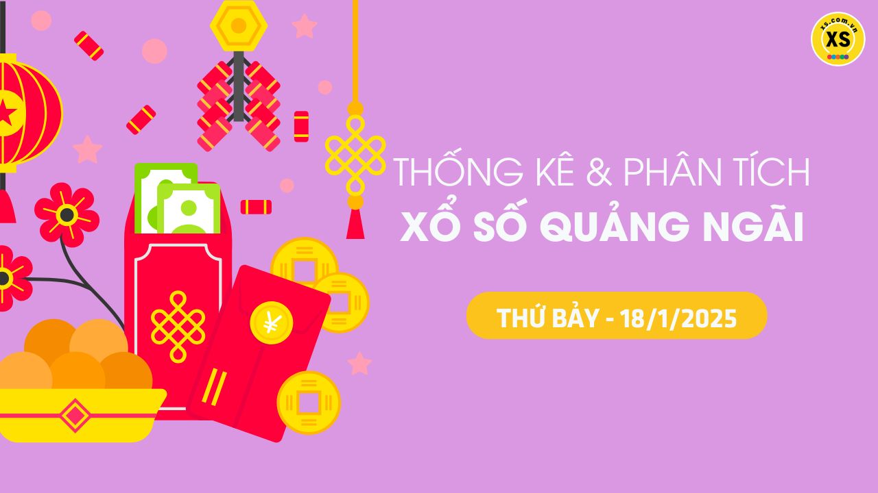 Tham khảo XSQNG 18/1 : Thống kê và phân tích xổ số Quảng Ngãi ngày 18/1/2025