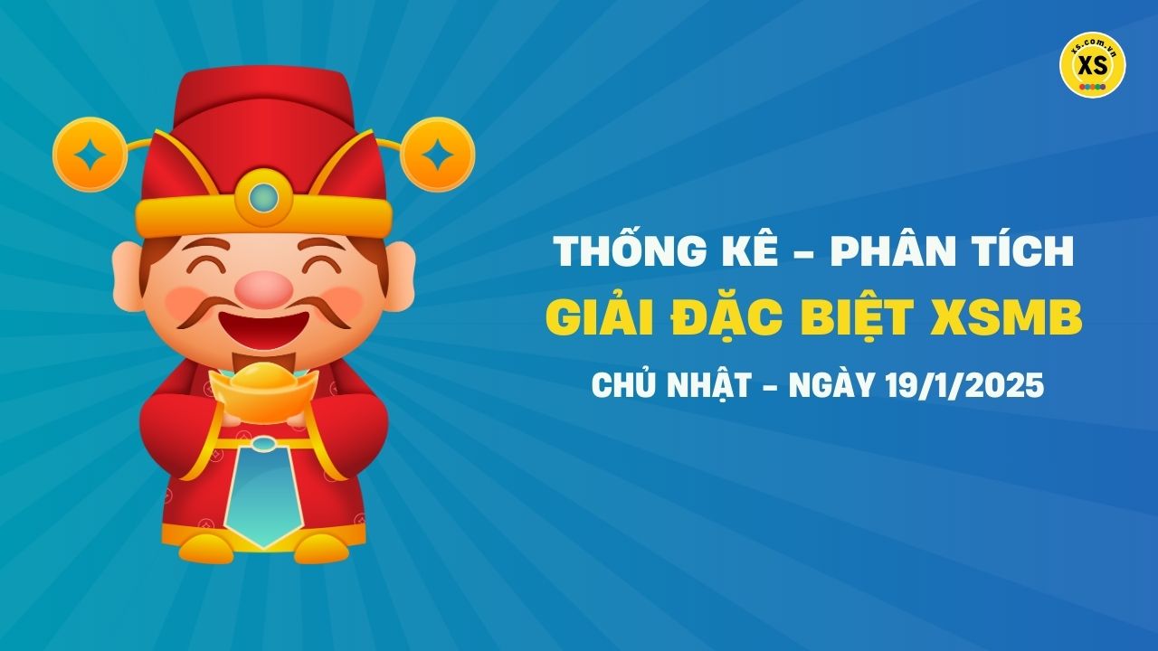 Phân tích giải đặc biệt xổ số miền Bắc ngày 19/1/2025