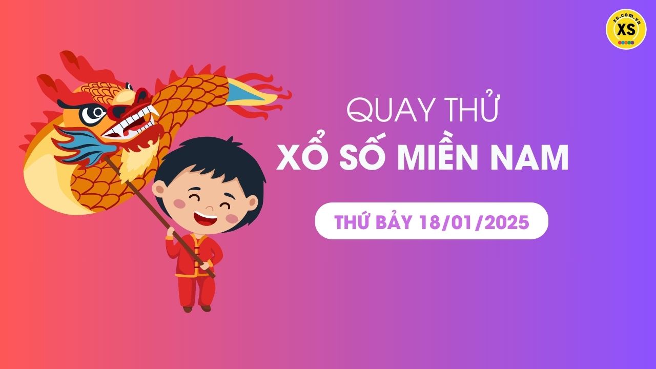 Quay thử xổ số miền Nam thứ 7 ngày 18/01/2025