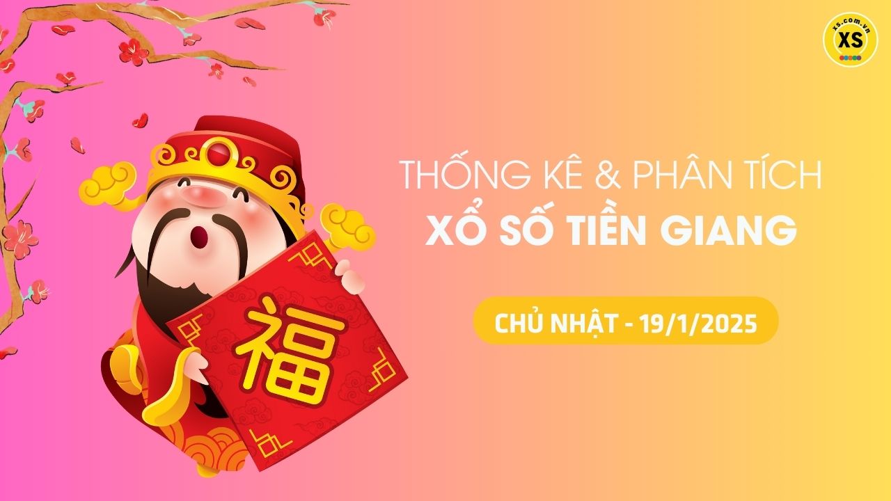 Tham khảo XSTG 19/1 : Thống kê và phân tích xổ số Tiền Giang ngày 19/1/2025