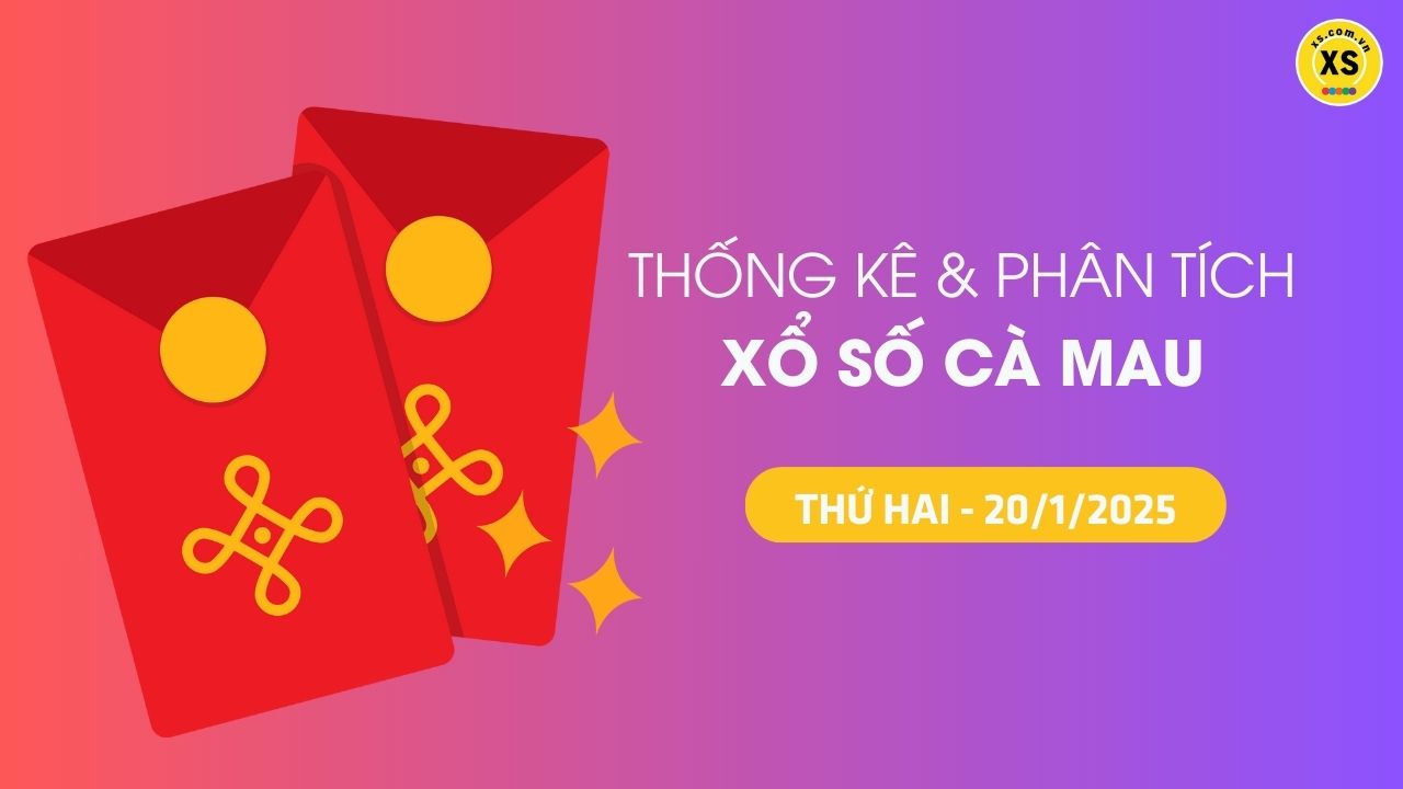 Tham khảo XSCM 20/1 : Thống kê và phân tích xổ số Cà Mau ngày 20/1/2025