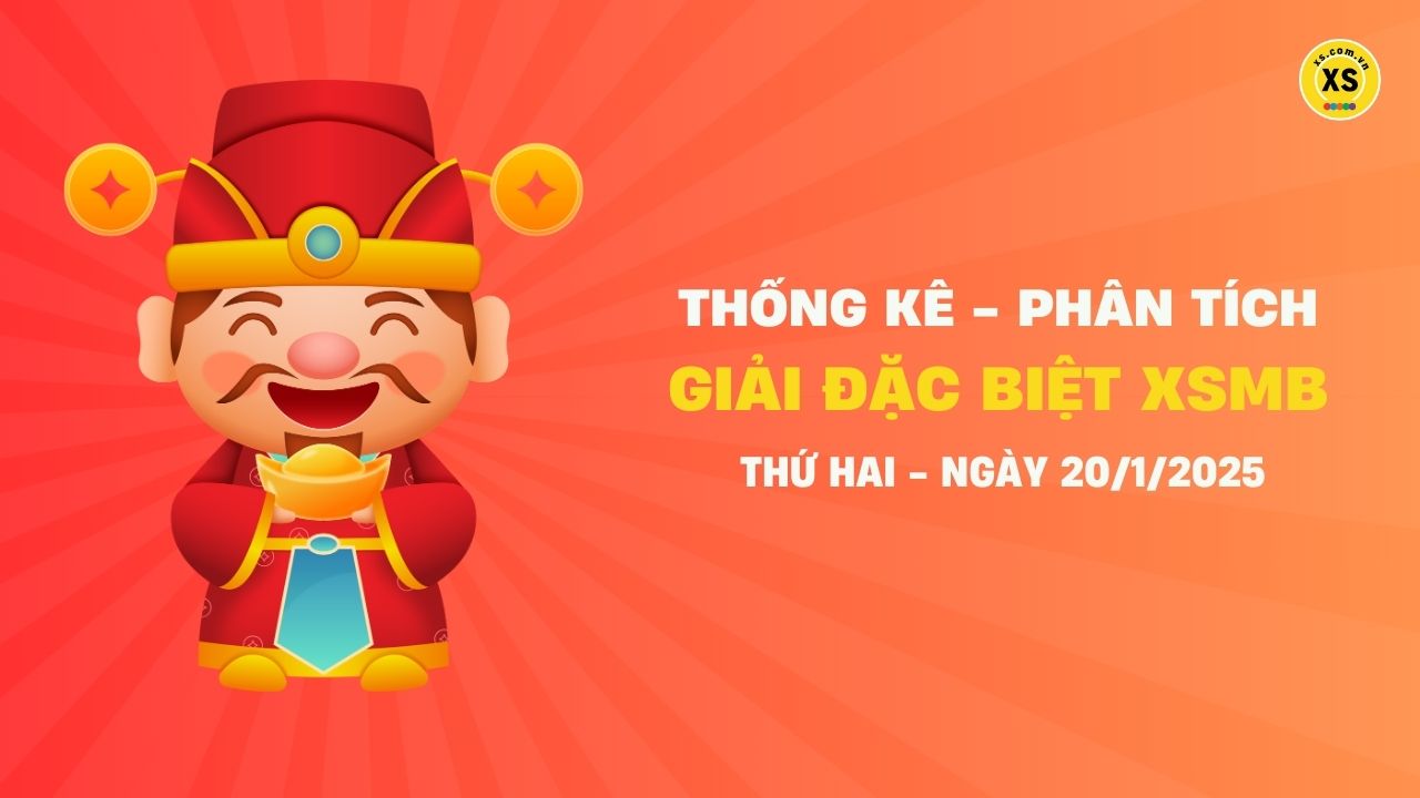 Phân tích giải đặc biệt xổ số miền Bắc ngày 20/1/2025