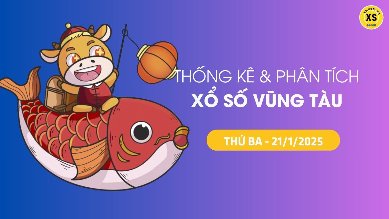 Tham khảo XSVT 21/1 : Thống kê và phân tích xổ số Vũng Tàu ngày 21/1/2025