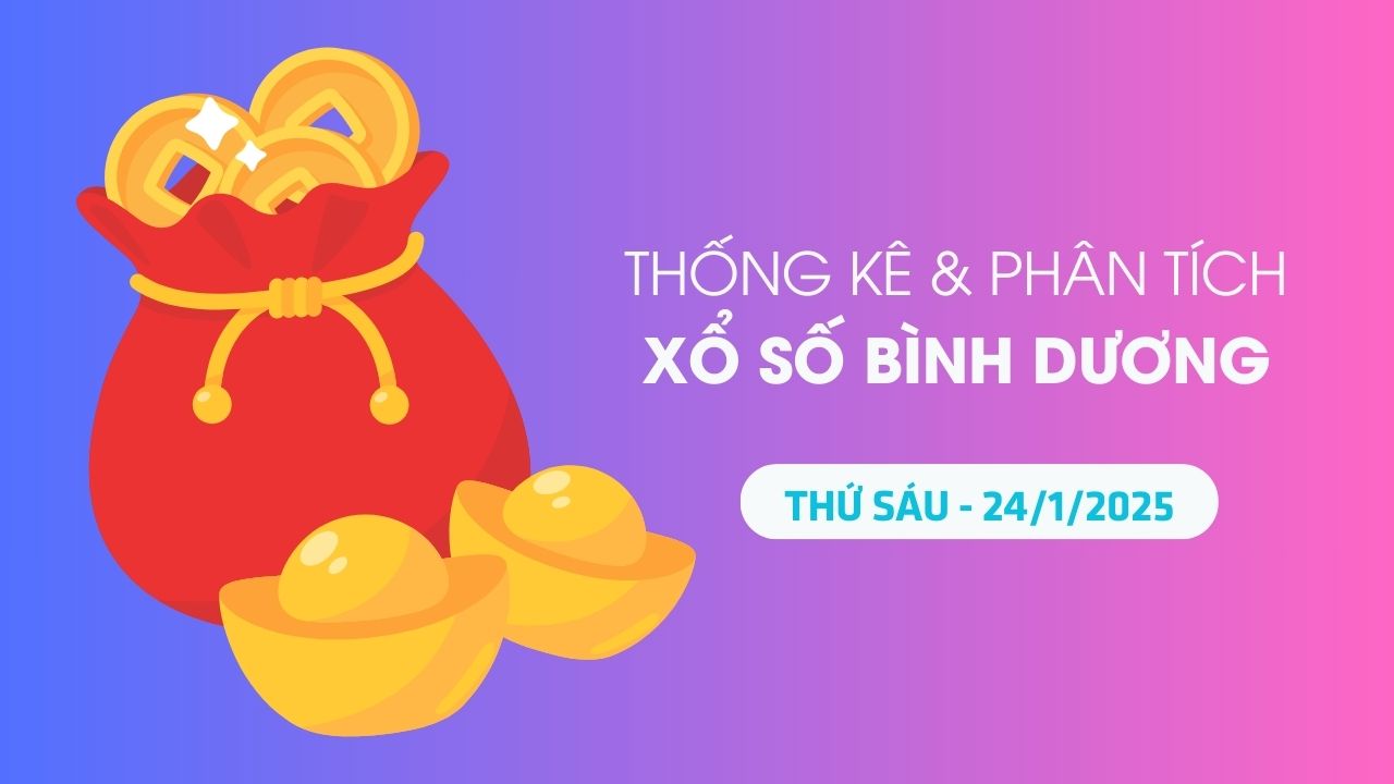 Tham khảo XSBD 24/1 : Thống kê và phân tích xổ số Bình Dương ngày 24/1/2025